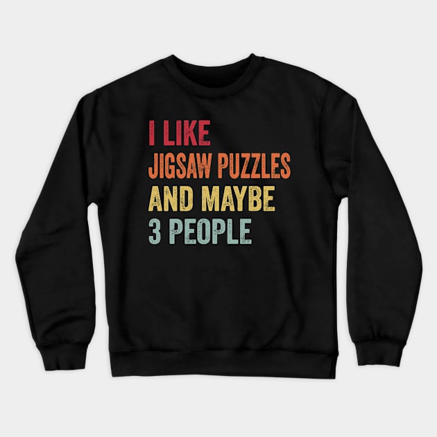 I Like Jigsaw Puzzles & Maybe 3 People Jigsaw Puzzles Lovers Gift Crewneck Sweatshirt by ChadPill